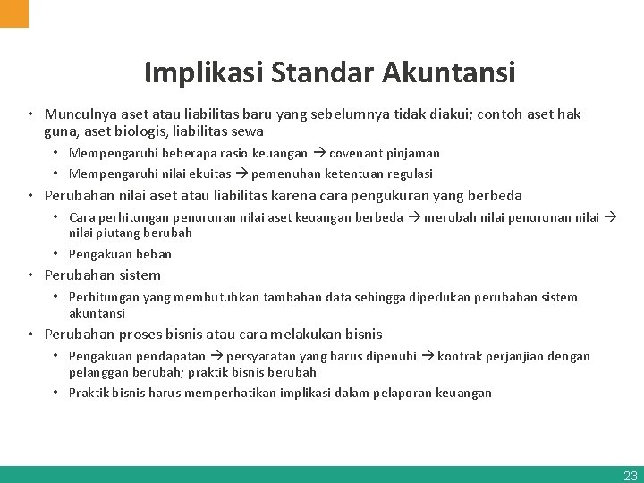 Implikasi Standar Akuntansi • Munculnya aset atau liabilitas baru yang sebelumnya tidak diakui; contoh