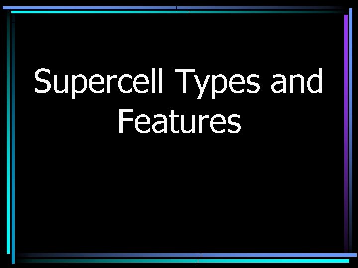 Supercell Types and Features 