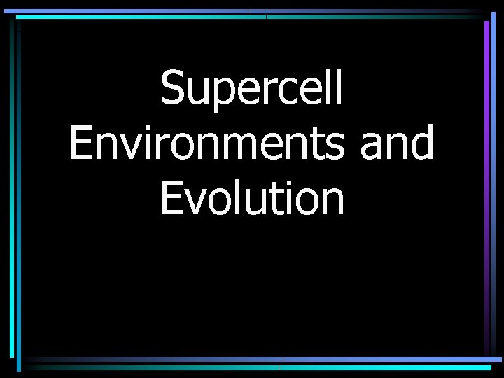 Supercell Environments and Evolution 