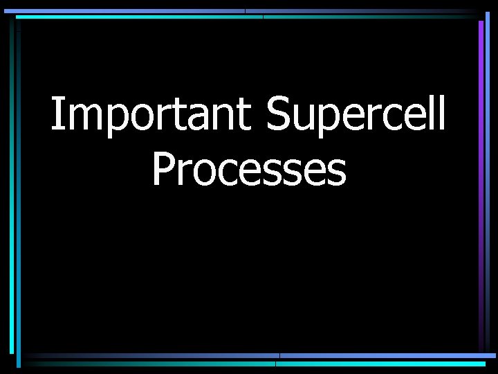 Important Supercell Processes 