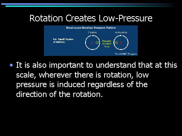 Rotation Creates Low-Pressure • It is also important to understand that at this scale,