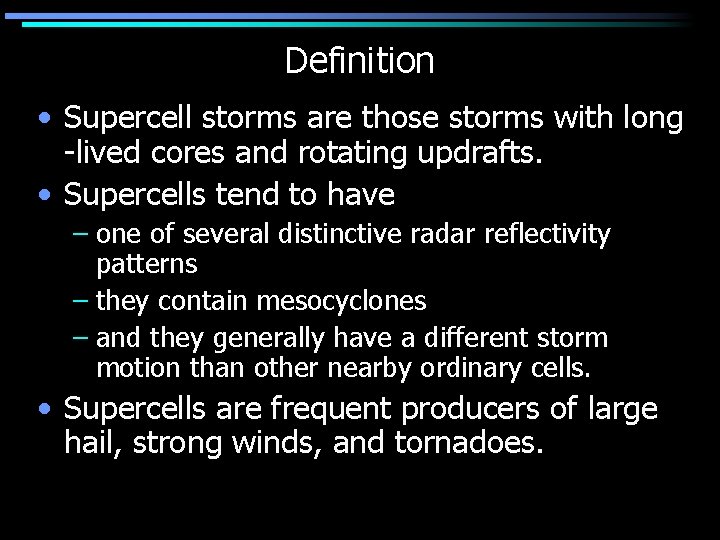 Definition • Supercell storms are those storms with long -lived cores and rotating updrafts.