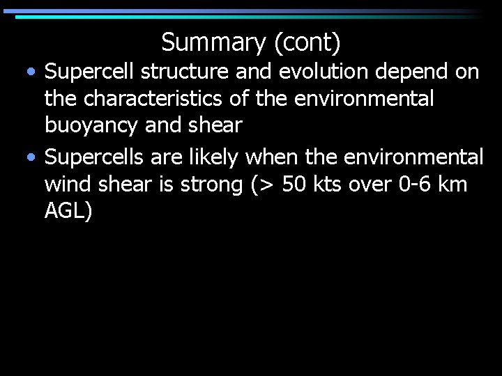 Summary (cont) • Supercell structure and evolution depend on the characteristics of the environmental