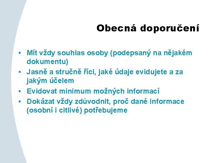 Obecná doporučení • Mít vždy souhlas osoby (podepsaný na nějakém dokumentu) • Jasně a