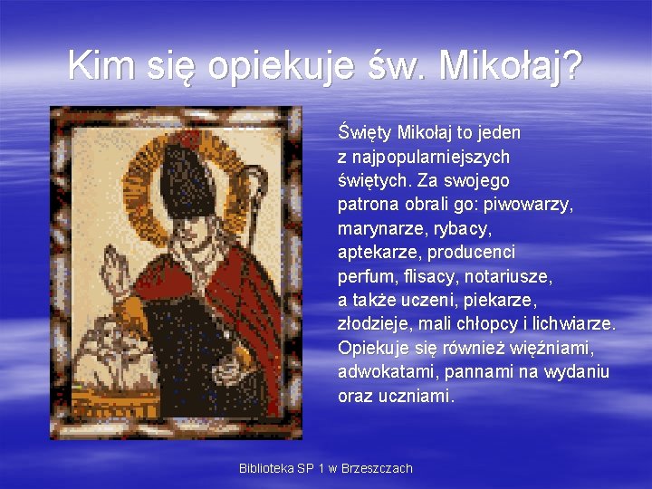 Kim się opiekuje św. Mikołaj? Święty Mikołaj to jeden z najpopularniejszych świętych. Za swojego