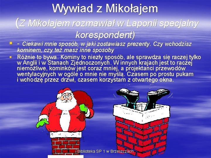 Wywiad z Mikołajem (Z Mikołajem rozmawiał w Laponii specjalny korespondent) § - Ciekawi mnie