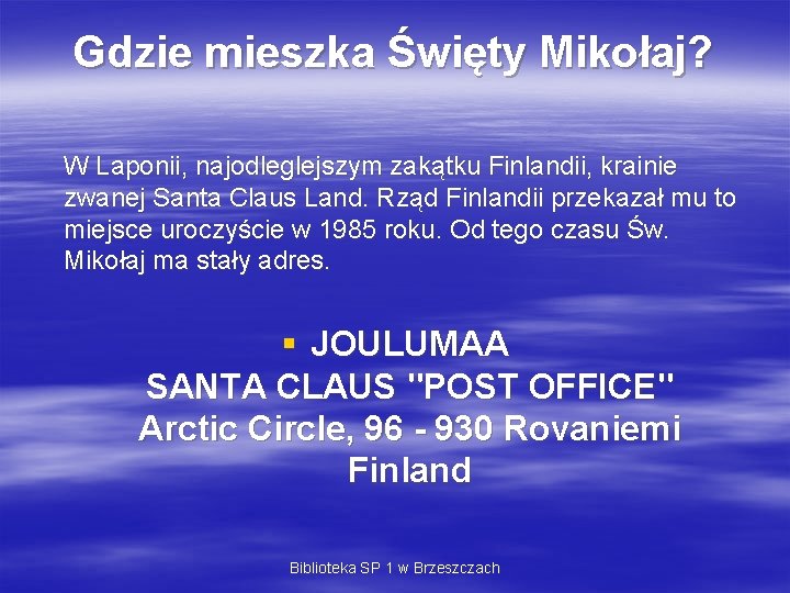 Gdzie mieszka Święty Mikołaj? W Laponii, najodleglejszym zakątku Finlandii, krainie zwanej Santa Claus Land.