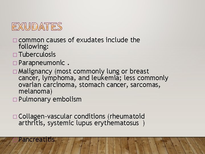 � common causes of exudates include the following: � Tuberculosis � Parapneumonic. � Malignancy