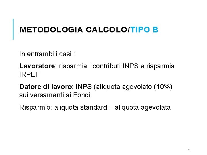 METODOLOGIA CALCOLO/TIPO B In entrambi i casi : Lavoratore: risparmia i contributi INPS e