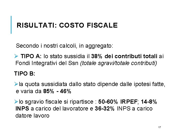 RISULTATI: COSTO FISCALE Secondo i nostri calcoli, in aggregato: Ø TIPO A: lo stato