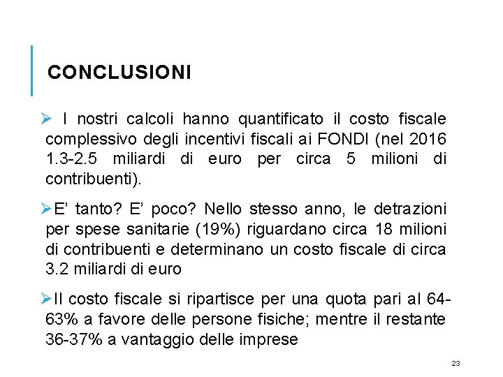 CONCLUSIONI Ø I nostri calcoli hanno quantificato il costo fiscale complessivo degli incentivi fiscali