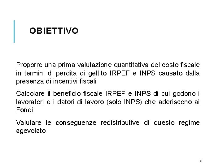 OBIETTIVO Proporre una prima valutazione quantitativa del costo fiscale in termini di perdita di