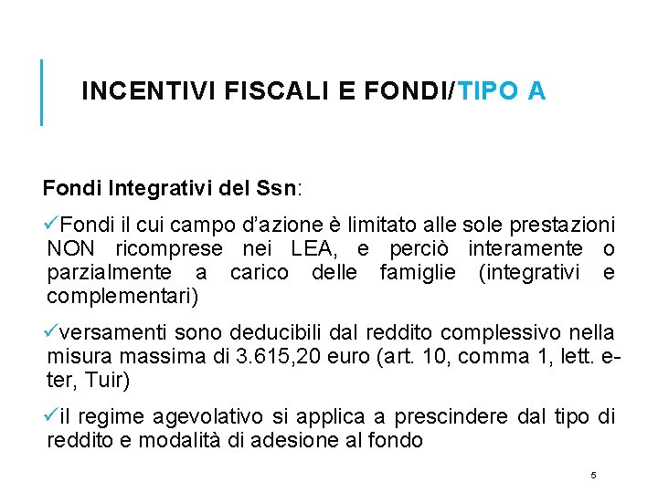 INCENTIVI FISCALI E FONDI/TIPO A Fondi Integrativi del Ssn: üFondi il cui campo d’azione