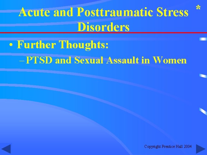 Acute and Posttraumatic Stress * Disorders • Further Thoughts: – PTSD and Sexual Assault