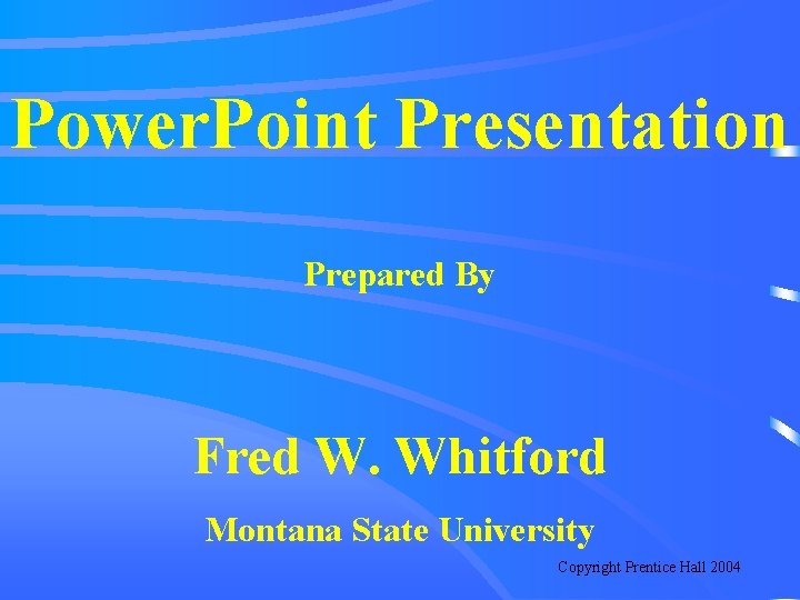 Power. Point Presentation Prepared By Fred W. Whitford Montana State University Copyright Prentice Hall