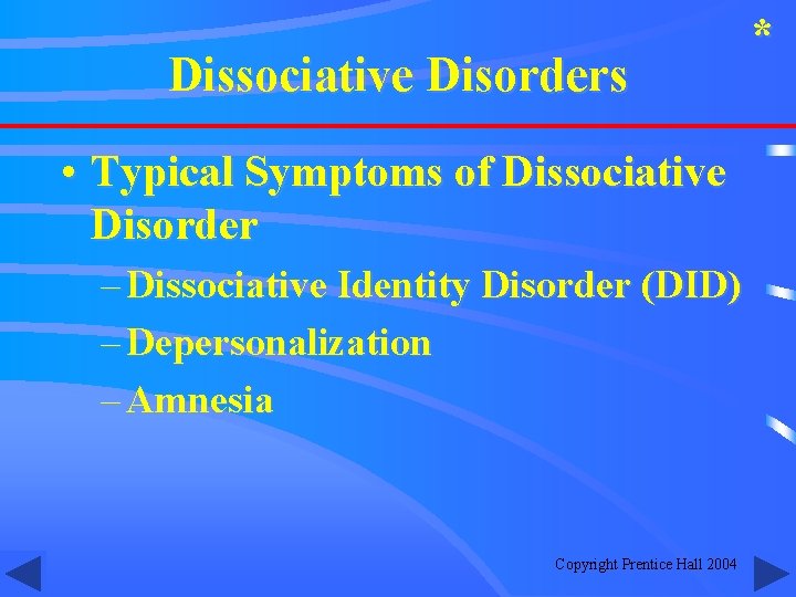 Dissociative Disorders • Typical Symptoms of Dissociative Disorder – Dissociative Identity Disorder (DID) –