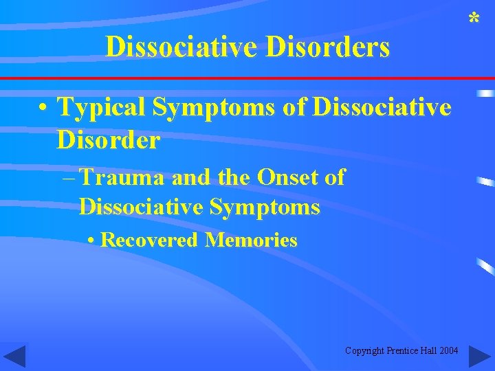 Dissociative Disorders • Typical Symptoms of Dissociative Disorder – Trauma and the Onset of