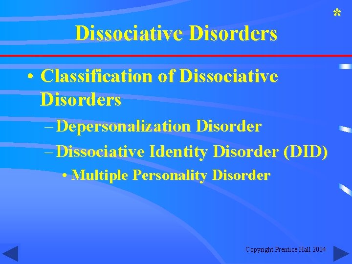 Dissociative Disorders • Classification of Dissociative Disorders – Depersonalization Disorder – Dissociative Identity Disorder