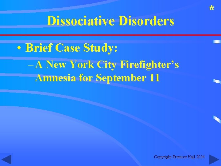 Dissociative Disorders • Brief Case Study: – A New York City Firefighter’s Amnesia for