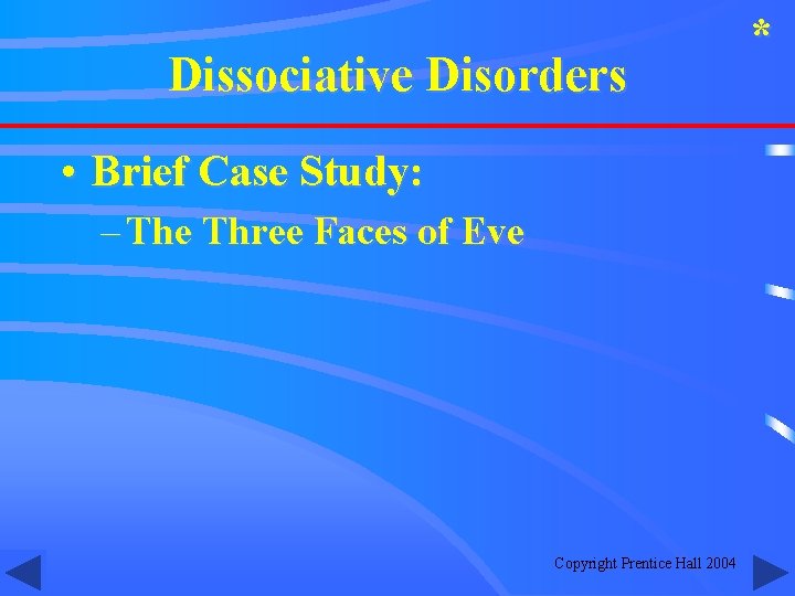 Dissociative Disorders • Brief Case Study: – The Three Faces of Eve Copyright Prentice