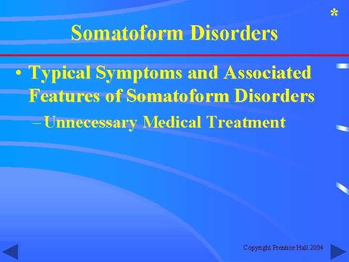 Somatoform Disorders • Typical Symptoms and Associated Features of Somatoform Disorders – Unnecessary Medical