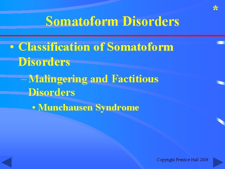 Somatoform Disorders • Classification of Somatoform Disorders – Malingering and Factitious Disorders • Munchausen