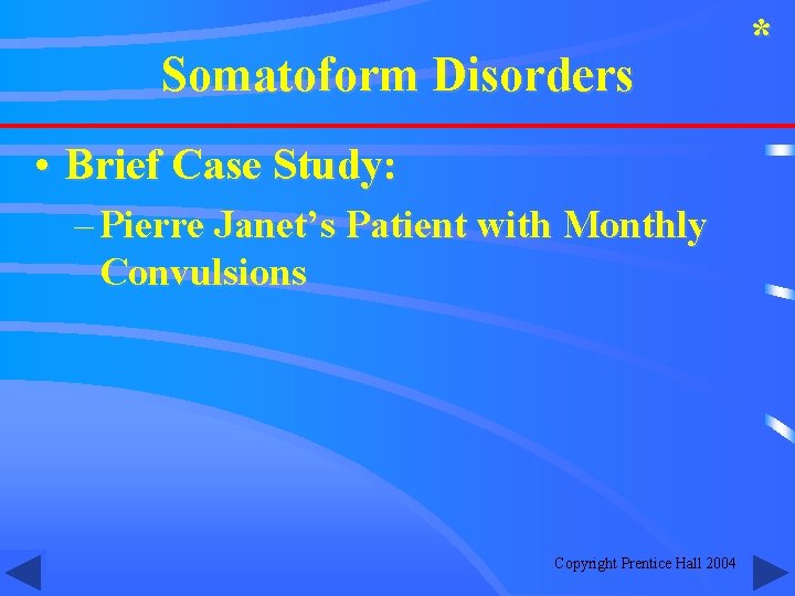 Somatoform Disorders • Brief Case Study: – Pierre Janet’s Patient with Monthly Convulsions Copyright