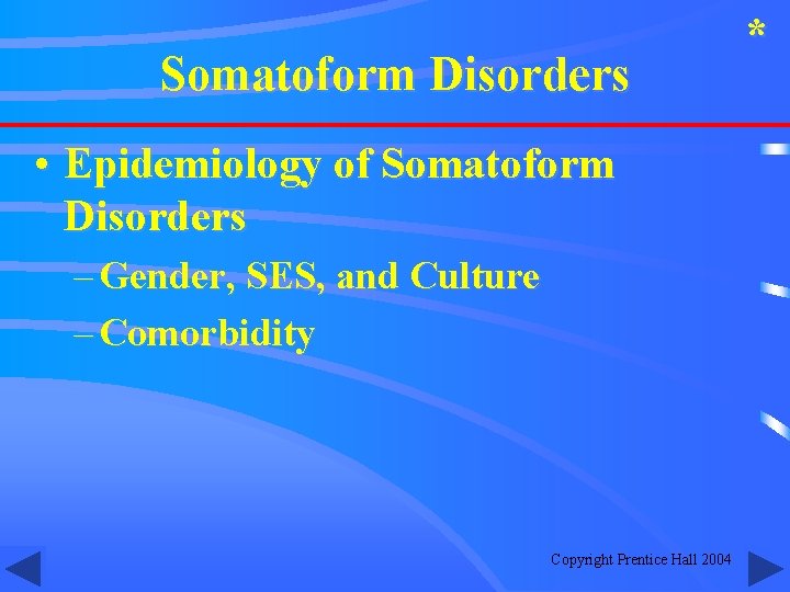 Somatoform Disorders • Epidemiology of Somatoform Disorders – Gender, SES, and Culture – Comorbidity