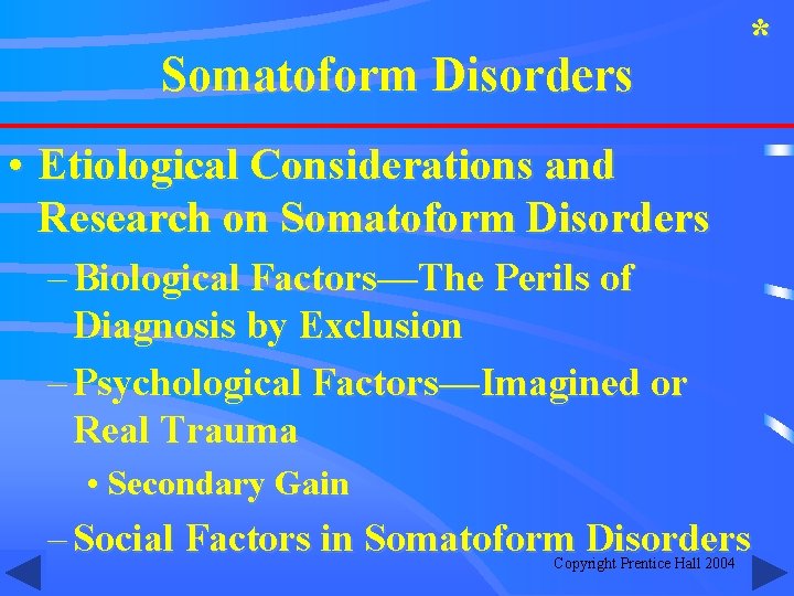 Somatoform Disorders * • Etiological Considerations and Research on Somatoform Disorders – Biological Factors—The