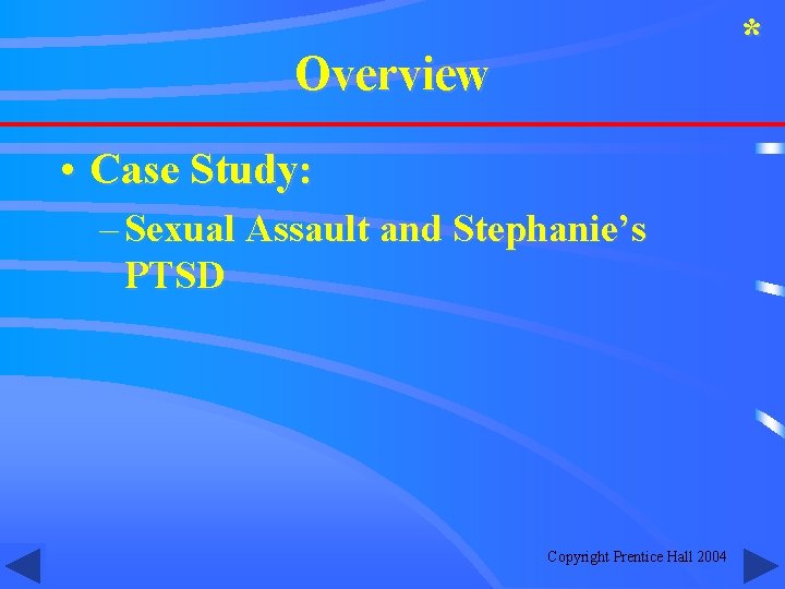 * Overview • Case Study: – Sexual Assault and Stephanie’s PTSD Copyright Prentice Hall