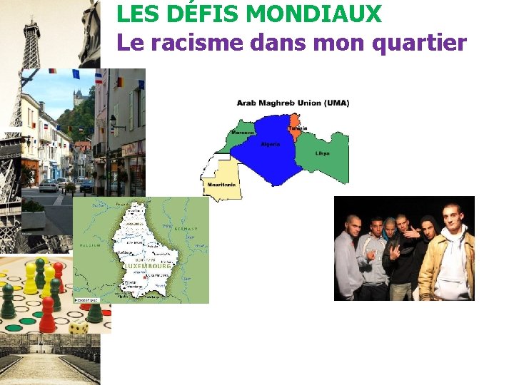 LES DÉFIS MONDIAUX Le racisme dans mon quartier LES DÉFIS MONDIAUX Le racisme dans mon quartier
