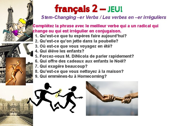 français 2 – JEU! Stem-Changing –er Verbs / Les verbes en –er irréguliers Complétez français 2 – JEU! Stem-Changing –er Verbs / Les verbes en –er irréguliers Complétez