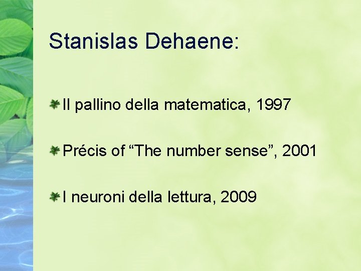 Stanislas Dehaene: Il pallino della matematica, 1997 Précis of “The number sense”, 2001 I