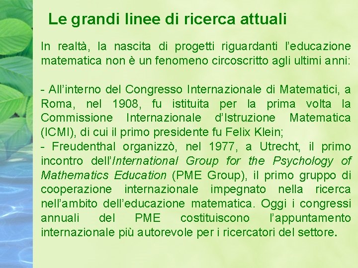 Le grandi linee di ricerca attuali In realtà, la nascita di progetti riguardanti l’educazione