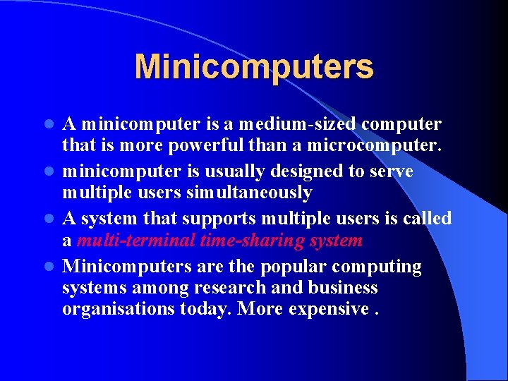 Minicomputers A minicomputer is a medium-sized computer that is more powerful than a microcomputer. Minicomputers A minicomputer is a medium-sized computer that is more powerful than a microcomputer.