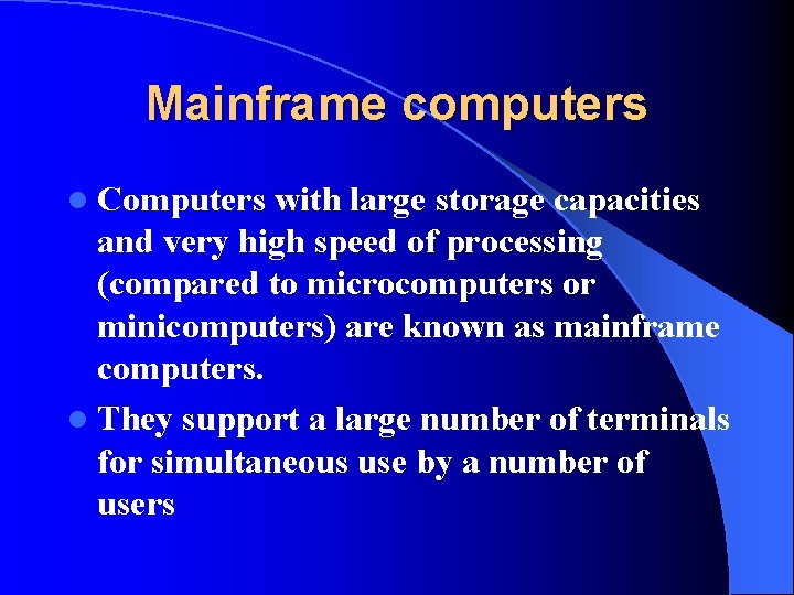 Mainframe computers l Computers with large storage capacities and very high speed of processing Mainframe computers l Computers with large storage capacities and very high speed of processing