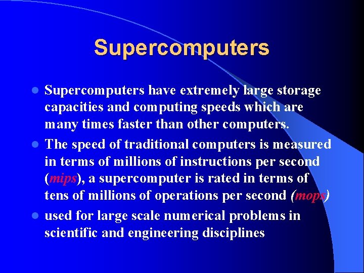 Supercomputers have extremely large storage capacities and computing speeds which are many times faster Supercomputers have extremely large storage capacities and computing speeds which are many times faster