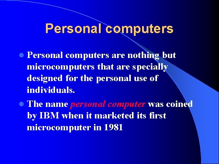 Personal computers l Personal computers are nothing but microcomputers that are specially designed for Personal computers l Personal computers are nothing but microcomputers that are specially designed for