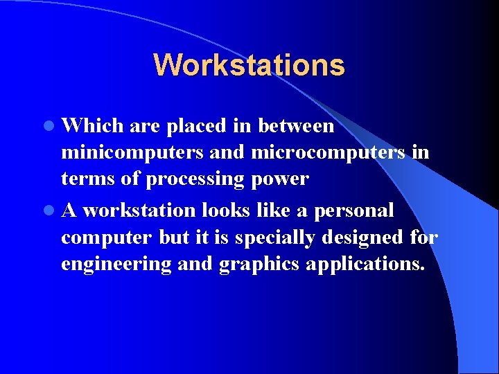 Workstations l Which are placed in between minicomputers and microcomputers in terms of processing Workstations l Which are placed in between minicomputers and microcomputers in terms of processing