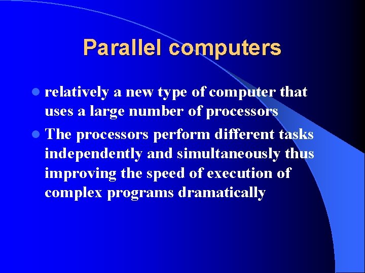 Parallel computers l relatively a new type of computer that uses a large number Parallel computers l relatively a new type of computer that uses a large number