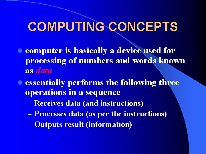 COMPUTING CONCEPTS l computer is basically a device used for processing of numbers and COMPUTING CONCEPTS l computer is basically a device used for processing of numbers and