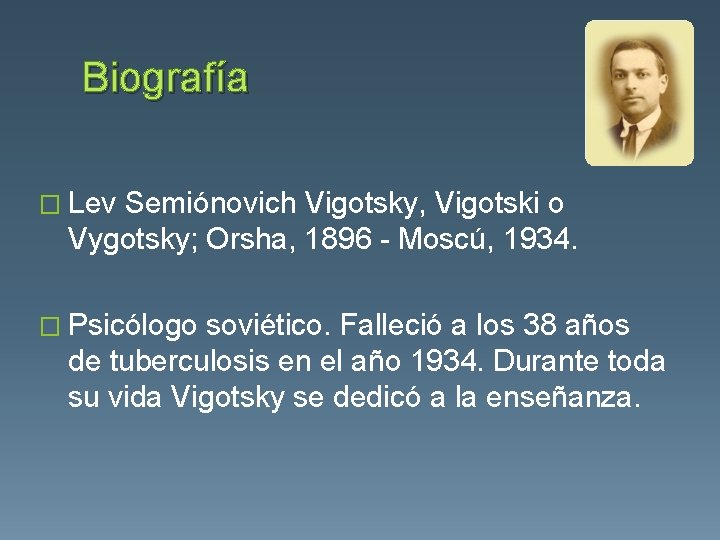 Biografía � Lev Semiónovich Vigotsky, Vigotski o Vygotsky; Orsha, 1896 - Moscú, 1934. �