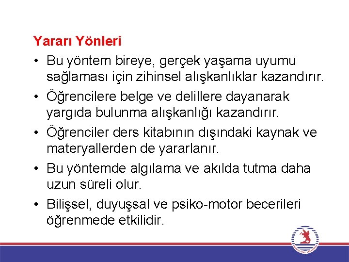 Yararı Yönleri • Bu yöntem bireye, gerçek yaşama uyumu sağlaması için zihinsel alışkanlıklar kazandırır.