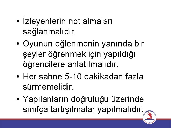  • İzleyenlerin not almaları sağlanmalıdır. • Oyunun eğlenmenin yanında bir şeyler öğrenmek için