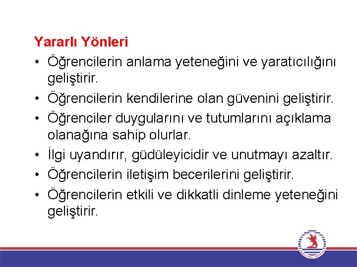 Yararlı Yönleri • Öğrencilerin anlama yeteneğini ve yaratıcılığını geliştirir. • Öğrencilerin kendilerine olan güvenini