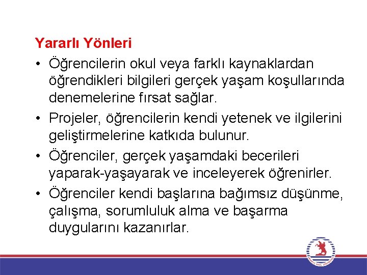 Yararlı Yönleri • Öğrencilerin okul veya farklı kaynaklardan öğrendikleri bilgileri gerçek yaşam koşullarında denemelerine