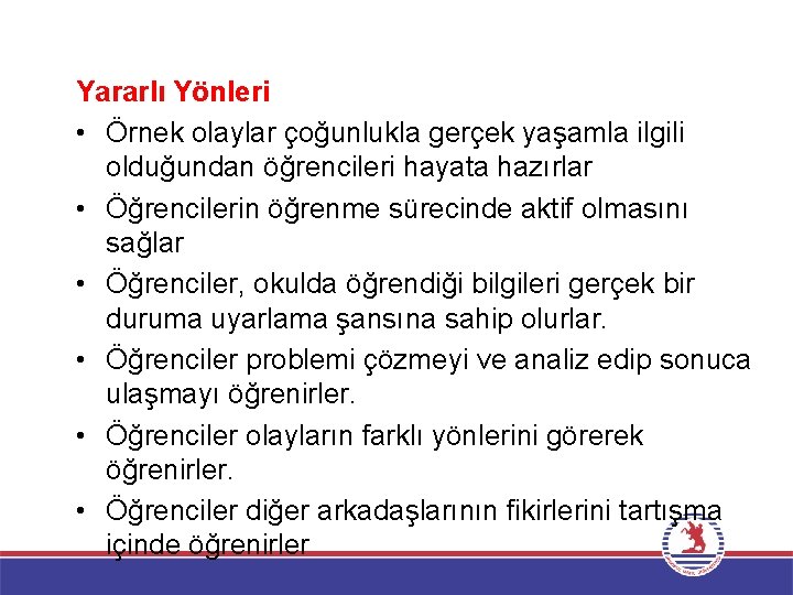 Yararlı Yönleri • Örnek olaylar çoğunlukla gerçek yaşamla ilgili olduğundan öğrencileri hayata hazırlar •