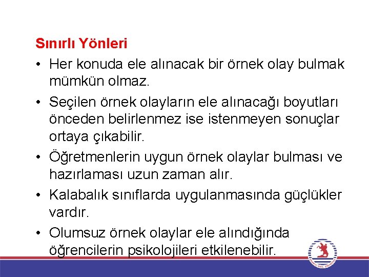 Sınırlı Yönleri • Her konuda ele alınacak bir örnek olay bulmak mümkün olmaz. •