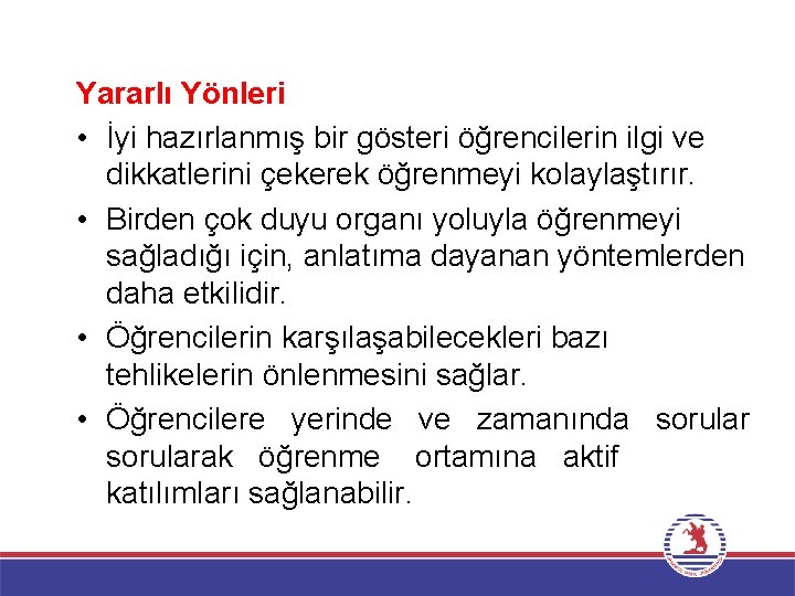 Yararlı Yönleri • İyi hazırlanmış bir gösteri öğrencilerin ilgi ve dikkatlerini çekerek öğrenmeyi kolaylaştırır.