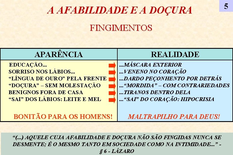 A AFABILIDADE E A DOÇURA 5 FINGIMENTOS APARÊNCIA REALIDADE EDUCAÇÃO. . . SORRISO NOS